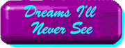 DreamsI'llNeverSeeBtn